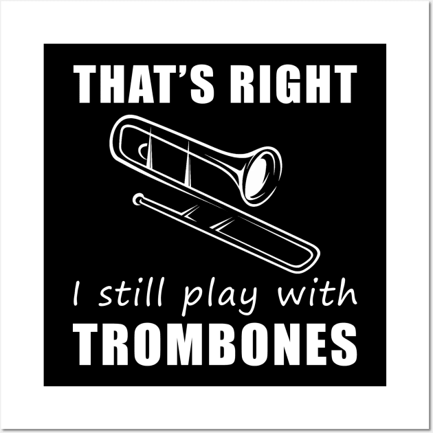 Grooving with Humor: That's Right, I Still Play with Trombones Tee! Slide into Laughter! Wall Art by MKGift